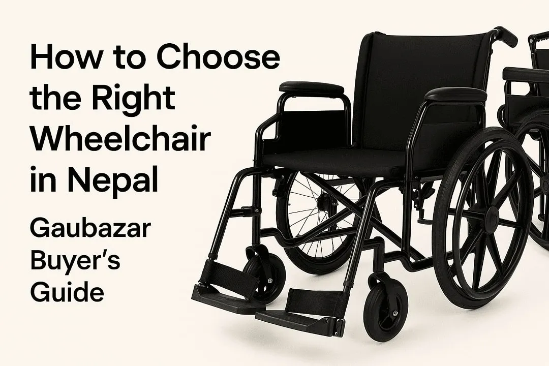 How to Choose the Right Wheelchair in Nepal | 2025-26 Guide